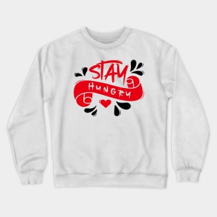 Stay Hungry Crewneck Sweatshirt